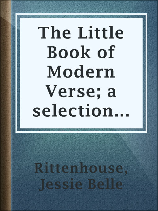 Title details for The Little Book of Modern Verse; a selection from the work of contemporaneous American poets by Jessie Belle Rittenhouse - Wait list